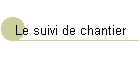 Le suivi de chantier